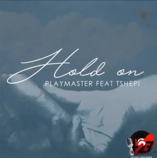 Playmaster - Hold On Ft. Tshepi